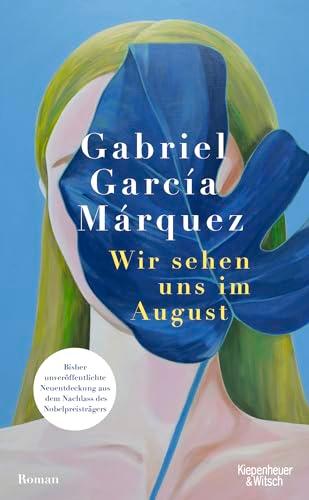 Wir sehen uns im August: Roman | Bisher unveröffentlichte Neuentdeckung aus dem Nachlass des Nobelpreisträgers