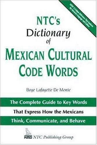 NTC's Dictionary of Mexican Cultural Code Words: The Complete Guide to Key Words That Express How the Mexicans Think, Communicate, and Behave (National Textbook Language Dictionaries)