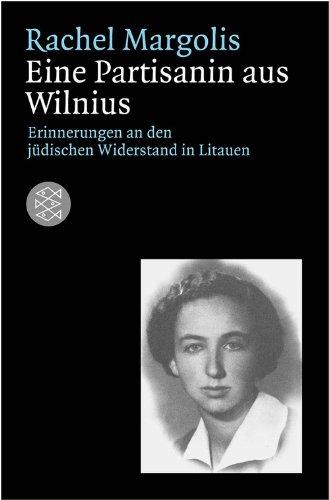 Als Partisanin in Wilna: Erinnerungen an den jüdischen Widerstand in Litauen