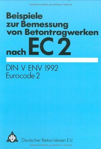 Beispiele zur Bemessung von Betontragwerken nach EC 2. DIN V ENV 1992 Eurocode 2