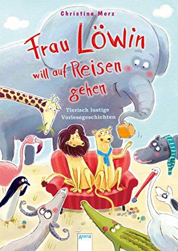 Frau Löwin will auf Reisen gehen: Tierisch lustige Vorlesegeschichten