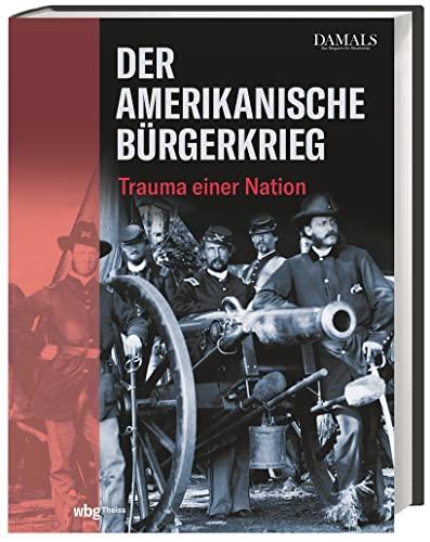 Der Amerikanische Bürgerkrieg: Trauma einer Nation