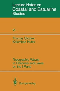 Topographic Waves in Channels and Lakes on the f-Plane (Coastal and Estuarine Studies) (Coastal and Estuarine Studies, 21, Band 21)