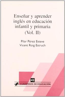 ENSEÑAR APRENDER INGLES E.I.P VOL II (Enseñar y aprender inglés en Educación Infantil y Primaria)