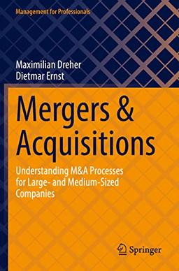 Mergers & Acquisitions: Understanding M&A Processes for Large- and Medium-Sized Companies (Management for Professionals)