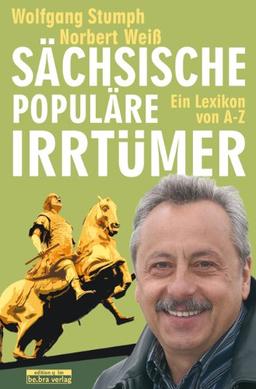 Sächsische populäre Irrtümer. Sonderausgabe: Ein Lexikon von A-Z