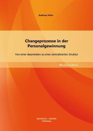 Changeprozesse in der Personalgewinnung: Von einer dezentralen zu einer zentralisierten Struktur