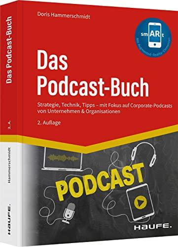 Das Podcast-Buch: Strategie, Technik, Tipps mit Fokus auf Corporate-Podcasts von Unternehmen & Organisationen (Haufe Fachbuch)