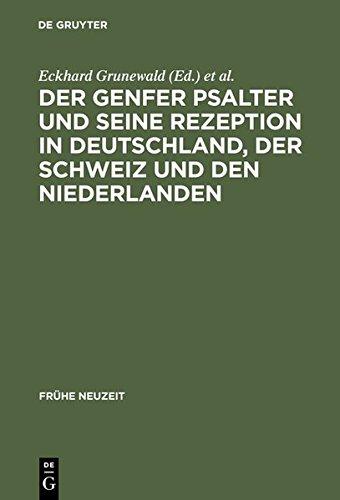 Der Genfer Psalter und seine Rezeption in Deutschland, der Schweiz und den Niederlanden: 16.-18. Jahrhundert (Frühe Neuzeit, Band 97)