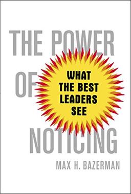 The Power of Noticing: What the Best Leaders See