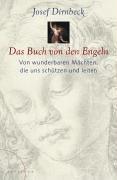 Das Buch von den Engeln: Von wunderbaren Mächten, die uns schützen und leiten