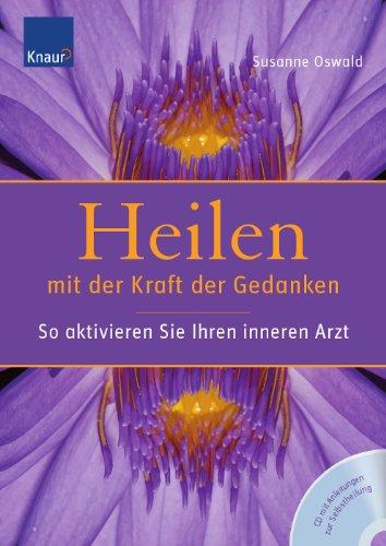 Heilen mit der Kraft der Gedanken: So aktivieren Sie Ihren inneren Arzt