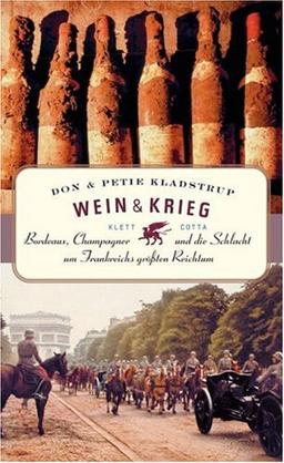 Wein und Krieg: Bordeaux, Champagner und die Schlacht um Frankreichs größten Reichtum