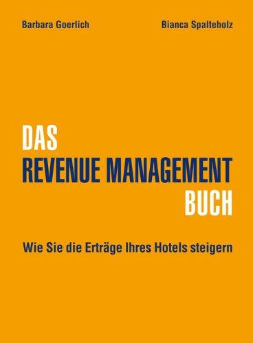 DAS REVENUE MANAGEMENT BUCH: Wie Sie die Erträge Ihres Hotels steigern