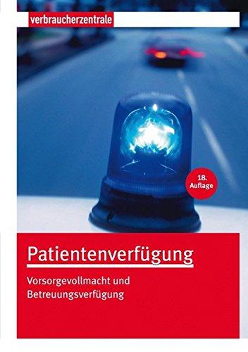 Patientenverfügung: Vorsorgevollmacht und Betreuungsverfügung