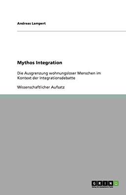 Mythos Integration: Die Ausgrenzung wohnungsloser Menschen im Kontext der Integrationsdebatte