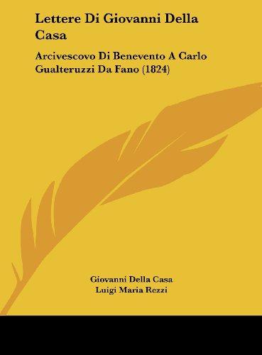 Lettere Di Giovanni Della Casa: Arcivescovo Di Benevento A Carlo Gualteruzzi Da Fano (1824)