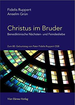 Christus im Bruder: Benediktinische Nächsten- und Feindesliebe