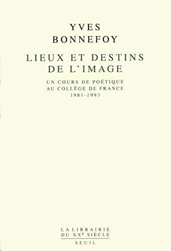 Lieux et destins de l'image : un cours de poétique au Collège de France (1981-1993)