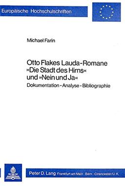 Otto Flakes Lauda-Romane «Die Stadt des Hirns» und «Nein und Ja»: Dokumentation - Analyse - Bibliographie (Europäische Hochschulschriften / European ... Langue et littérature allemandes, Band 315)