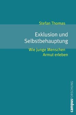 Exklusion und Selbstbehauptung: Wie junge Menschen Armut erleben (Campus Forschung)