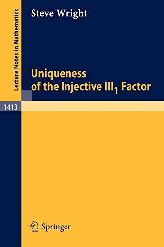 Uniqueness of the Injective III1 Factor (Lecture Notes in Mathematics, 1413, Band 1413)