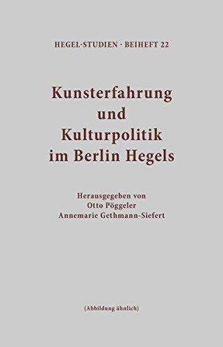 Kunsterfahrung und Kulturpolitik im Berlin Hegels (Hegel-Studien, Beihefte)