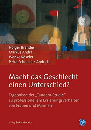 Macht das Geschlecht einen Unterschied?: Ergebnisse der Tandem-Studie&#34; zu professionellem Erziehungsverhalten von Frauen und Männern