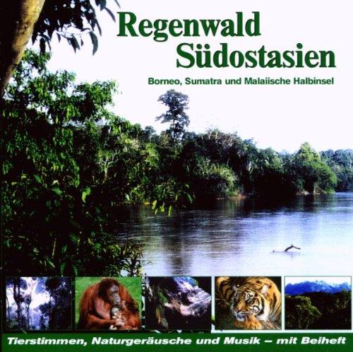 Regenwald Südostasien: Borneo, Sumatra und Malaiische Halbinsel