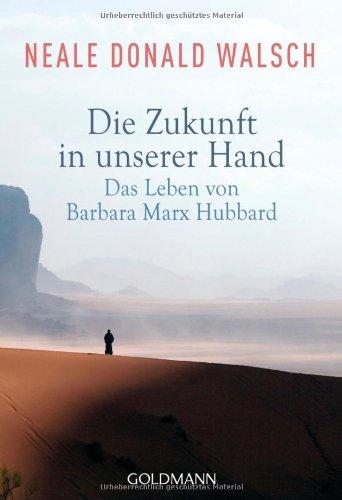 Die Zukunft in unserer Hand: Das Leben von Barbara Marx Hubbard