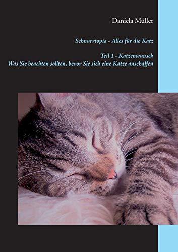 Schnurrtopia: Teil 1 - Katzenwunsch. Was Sie beachten sollten, bevor Sie sich eine Katze anschaffen (Schnurrtopia - Alles für die Katz)