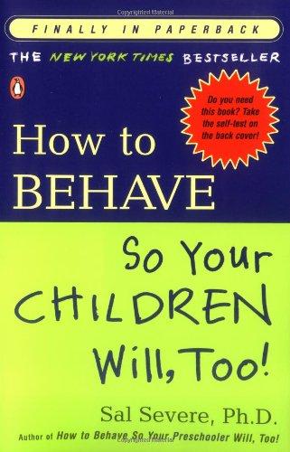 How to Behave So Your Children Will, Too!