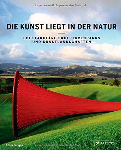 Die Kunst liegt in der Natur: Spektakuläre Skulpturenparks und Kunstlandschaften