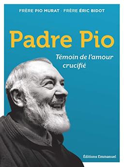 Padre Pio : témoin de l'amour crucifié