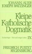 Kleine Katholische Dogmatik, Band IX : Eschatologie, Tod und ewiges Leben: Bd. IX