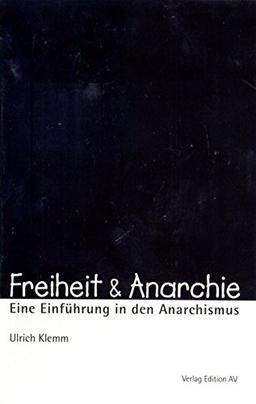 Freiheit & Anarchie: Eine Einführung in den Anarchismus