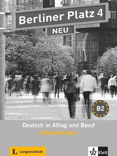 Berliner Platz 4 NEU - Intensivtrainer: Deutsch in Alltag und Beruf