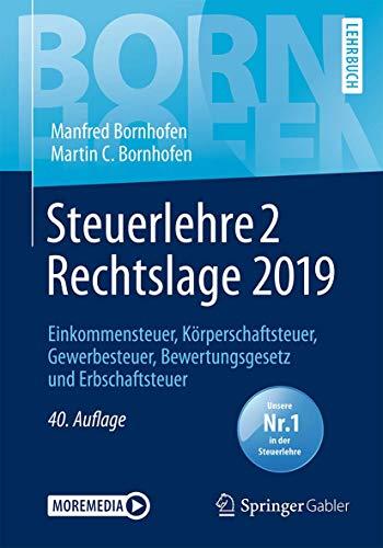 Steuerlehre 2 Rechtslage 2019: Einkommensteuer, Körperschaftsteuer, Gewerbesteuer, Bewertungsgesetz und Erbschaftsteuer (Bornhofen Steuerlehre 2 LB)