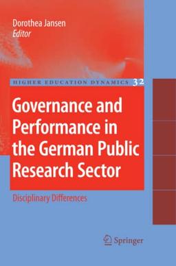 Governance and Performance in the German Public Research Sector: Disciplinary Differences (Higher Education Dynamics, Band 32)