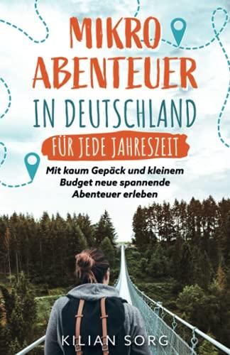 Mikroabenteuer in Deutschland für jede Jahreszeit: Mit kaum Gepäck und kleinem Budget neue spannende Abenteuer erleben