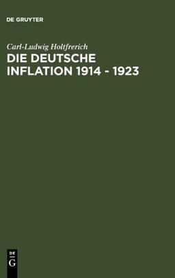 Die deutsche Inflation 1914 - 1923: Ursachen und Folgen in internationaler Perspektive