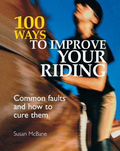 100 Ways to Improve your Riding: Common Faults And How To Cure Them