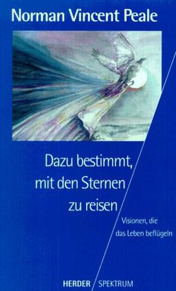 Dazu bestimmt, mit den Sternen zu reisen. Visionen, die das Leben beflügeln.