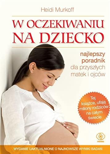 W oczekiwaniu na dziecko: najlepszy poradnik dla przyszłych matek i ojców