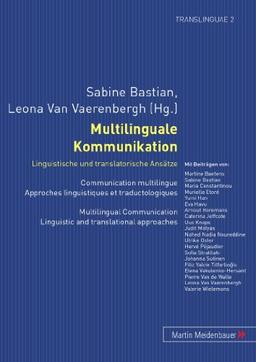 Multilinguale Kommunikation - Linguistische und translatorische Ansätze: Communication multilingue - Approches linguistiques et traductologiques- ... and translational approaches (Translinguae)