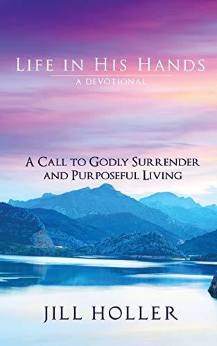 Life in His Hands: A Call to Godly Surrender and Purposeful Living