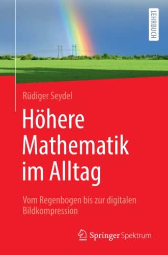 Höhere Mathematik im Alltag: Vom Regenbogen bis zur digitalen Bildkompression