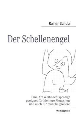 Der Schellenengel: Eine Art Weihnachtspredigt, geeignet für kleinere Menschen und auch für manche größere