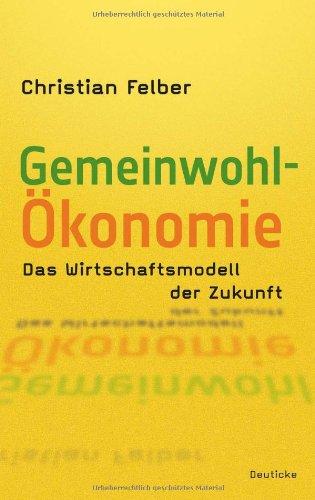 Die Gemeinwohl-Ökonomie: Das Wirtschaftsmodell der Zukunft