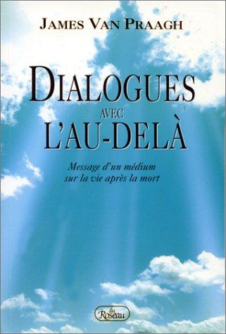 Dialogues avec l'au-delÿ . message d'un medium sur la vie aprÿ¨s la mort. (Spiritualités)